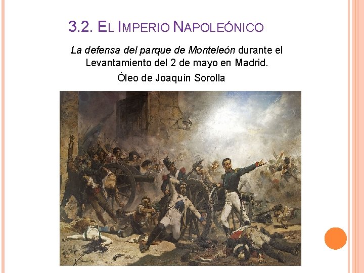 3. 2. EL IMPERIO NAPOLEÓNICO La defensa del parque de Monteleón durante el Levantamiento 3. 2. EL IMPERIO NAPOLEÓNICO La defensa del parque de Monteleón durante el Levantamiento