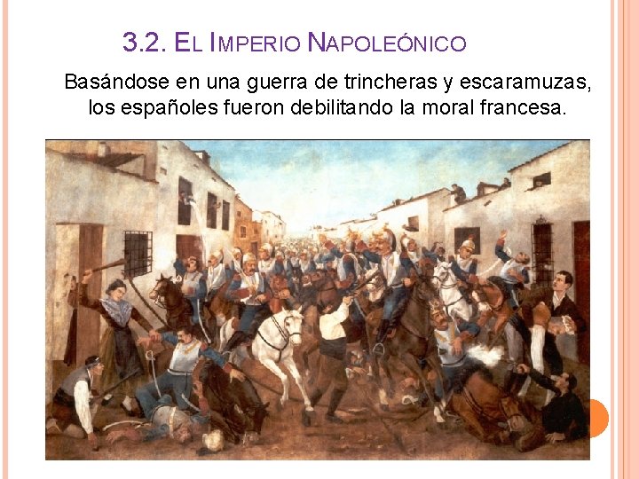 3. 2. EL IMPERIO NAPOLEÓNICO Basándose en una guerra de trincheras y escaramuzas, los