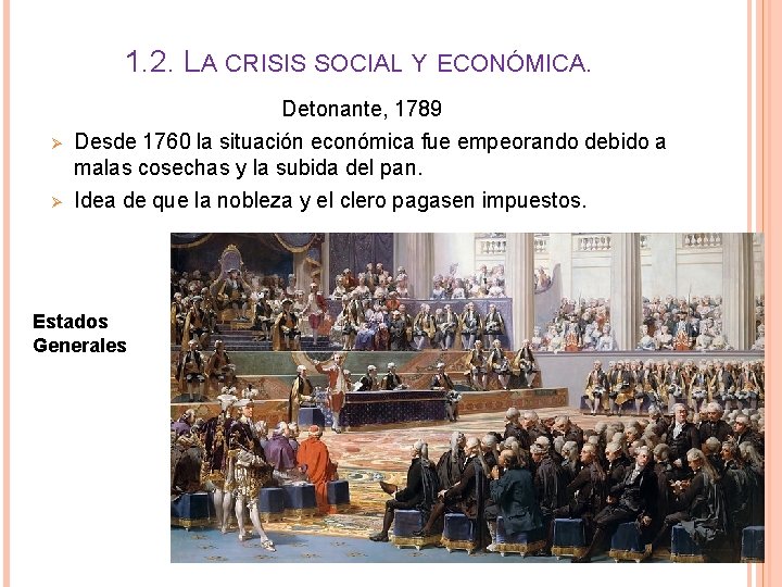 1. 2. LA CRISIS SOCIAL Y ECONÓMICA. Ø Ø Detonante, 1789 Desde 1760 la