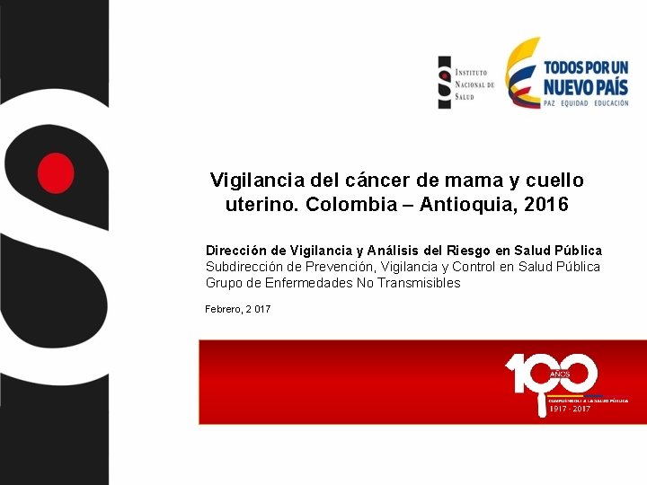 Vigilancia del cáncer de mama y cuello uterino. Colombia – Antioquia, 2016 Dirección de