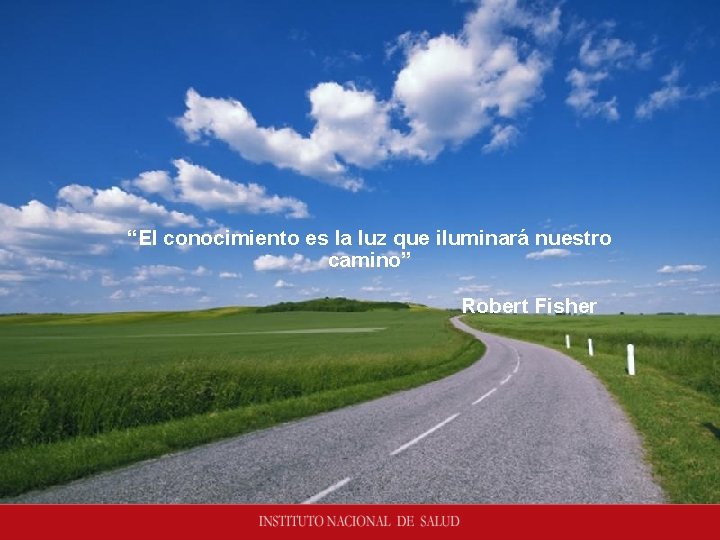 “El conocimiento es la luz que iluminará nuestro camino” Robert Fisher 