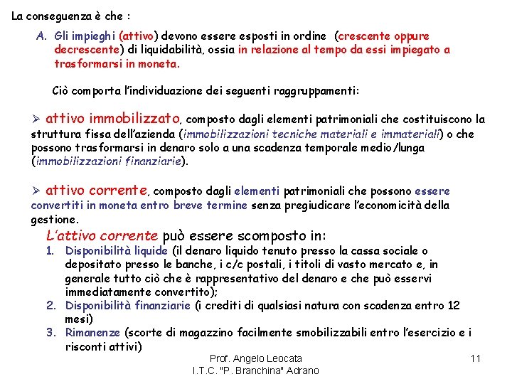 La conseguenza è che : A. Gli impieghi (attivo) devono essere esposti in ordine