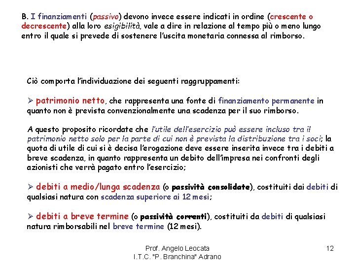 B. I finanziamenti (passivo) devono invece essere indicati in ordine (crescente o decrescente) alla