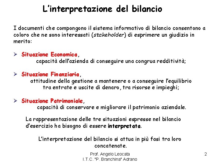 L’interpretazione del bilancio I documenti che compongono il sistema informativo di bilancio consentono a