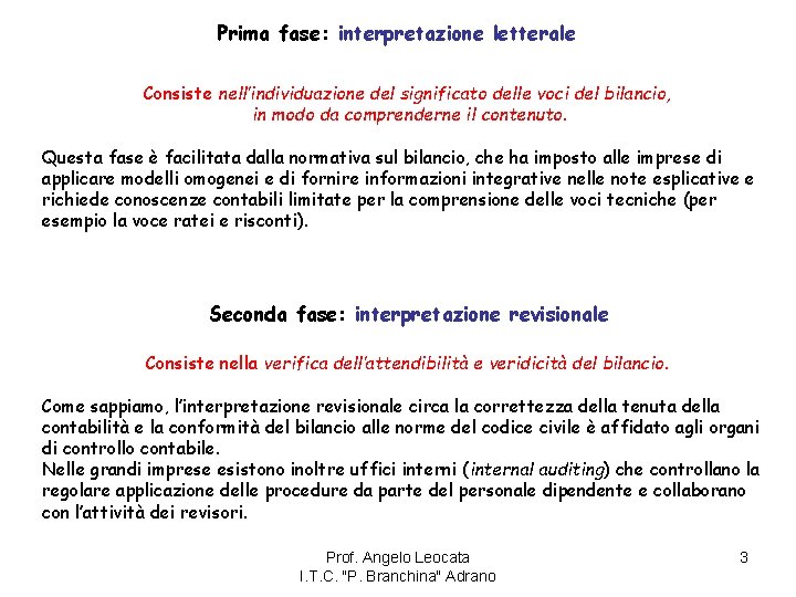 Prima fase: interpretazione letterale Consiste nell’individuazione del significato delle voci del bilancio, in modo