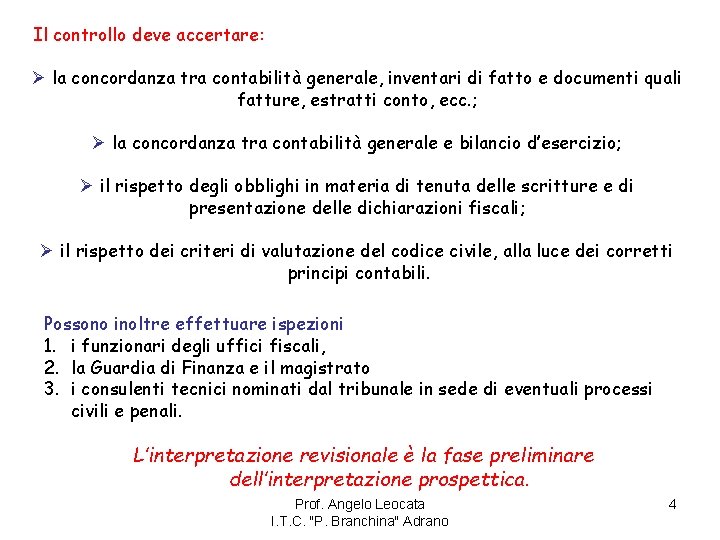 Il controllo deve accertare: Ø la concordanza tra contabilità generale, inventari di fatto e