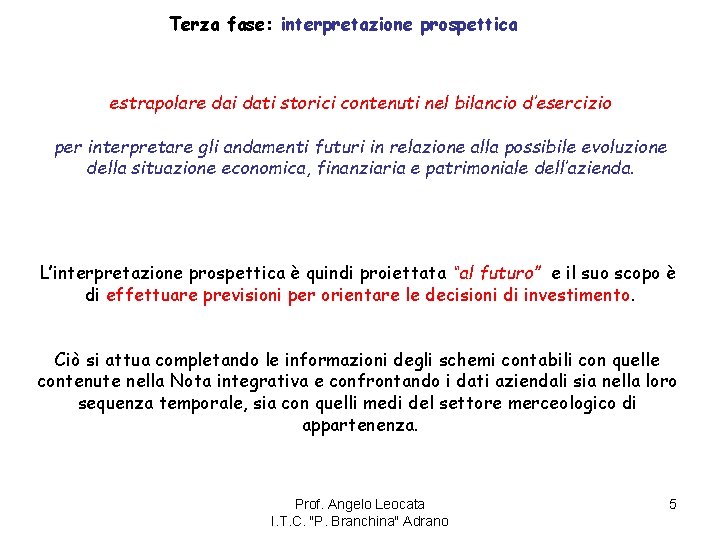 Terza fase: interpretazione prospettica estrapolare dai dati storici contenuti nel bilancio d’esercizio per interpretare