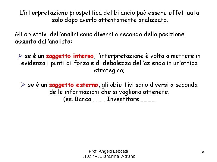 L’interpretazione prospettica del bilancio può essere effettuata solo dopo averlo attentamente analizzato. Gli obiettivi