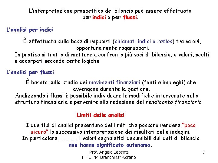 L’interpretazione prospettica del bilancio può essere effettuata per indici o per flussi. L’analisi per