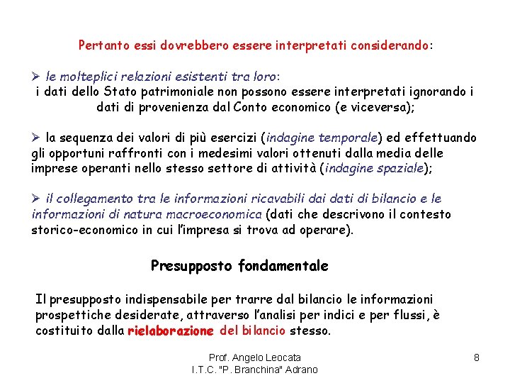 Pertanto essi dovrebbero essere interpretati considerando: Ø le molteplici relazioni esistenti tra loro: i