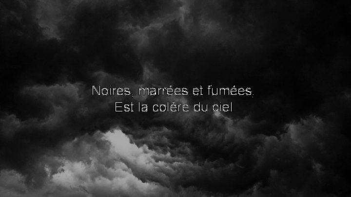 Noires, marrées et fumées, Est la colère du ciel 