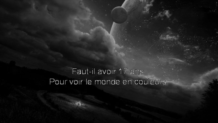 Faut-il avoir 17 ans Pour voir le monde en couleurs 