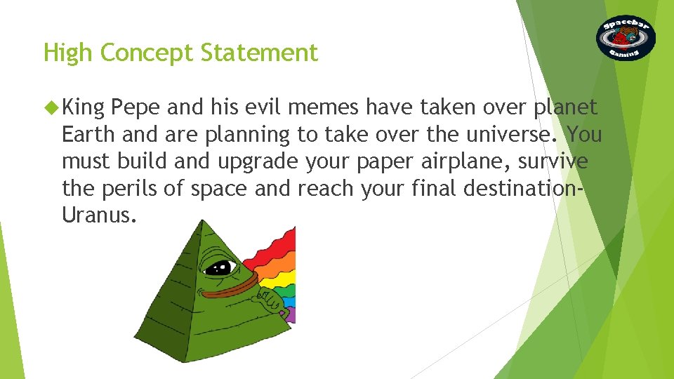 High Concept Statement King Pepe and his evil memes have taken over planet Earth