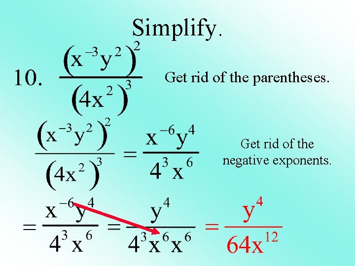 Simplify. Get rid of the parentheses. Get rid of the negative exponents. 