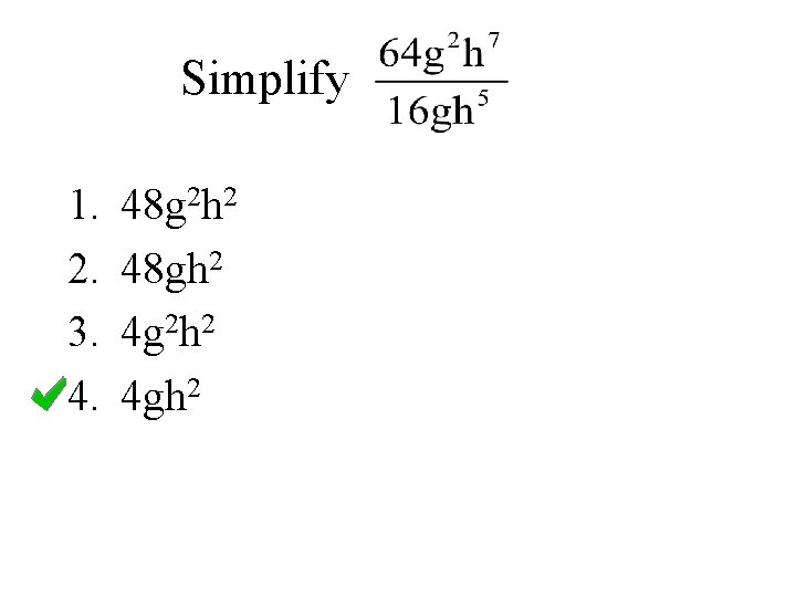 Simplify 1. 2. 3. 4. 48 g 2 h 2 48 gh 2 4