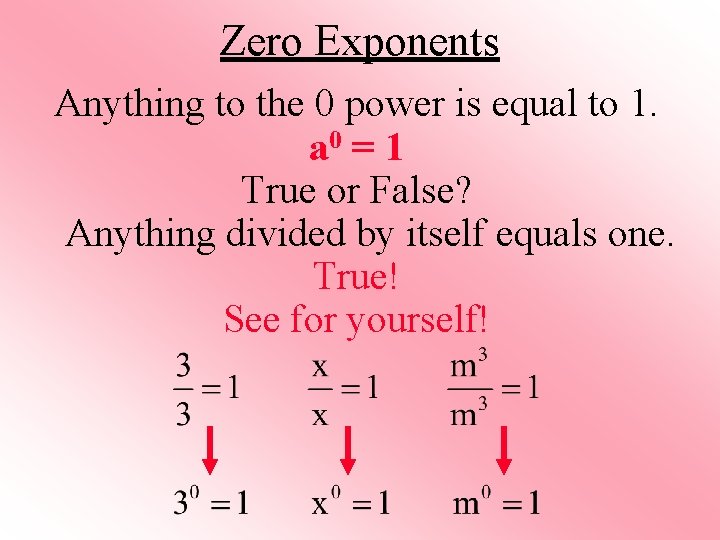 Zero Exponents Anything to the 0 power is equal to 1. a 0 =