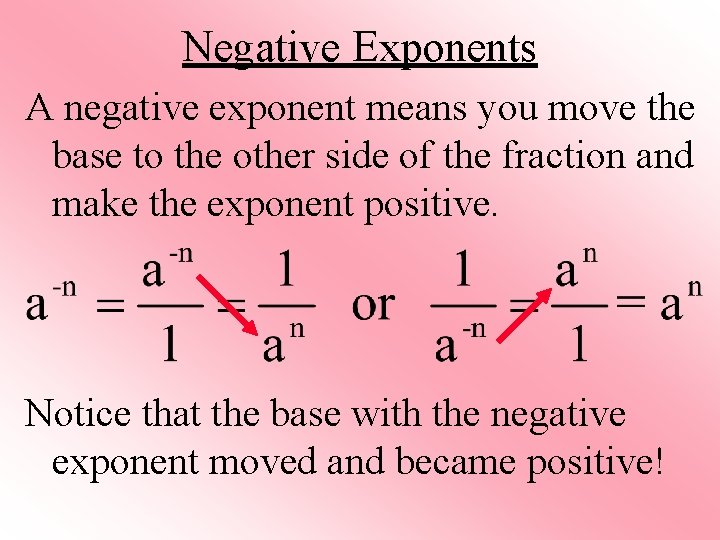 Negative Exponents A negative exponent means you move the base to the other side