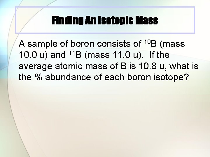 Finding An Isotopic Mass A sample of boron consists of 10 B (mass 10.