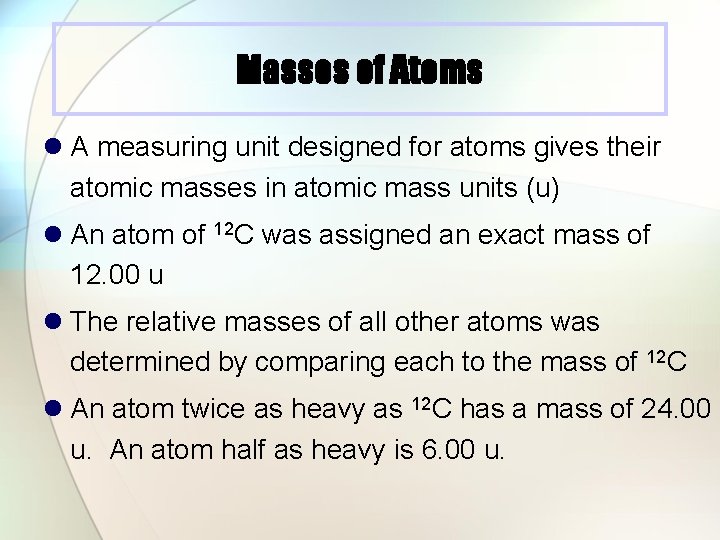 Masses of Atoms l A measuring unit designed for atoms gives their atomic masses