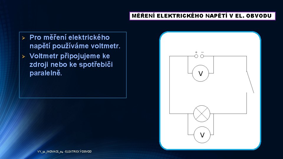 MĚŘENÍ ELEKTRICKÉHO NAPĚTÍ V EL. OBVODU Ø Ø Pro měření elektrického napětí používáme voltmetr.