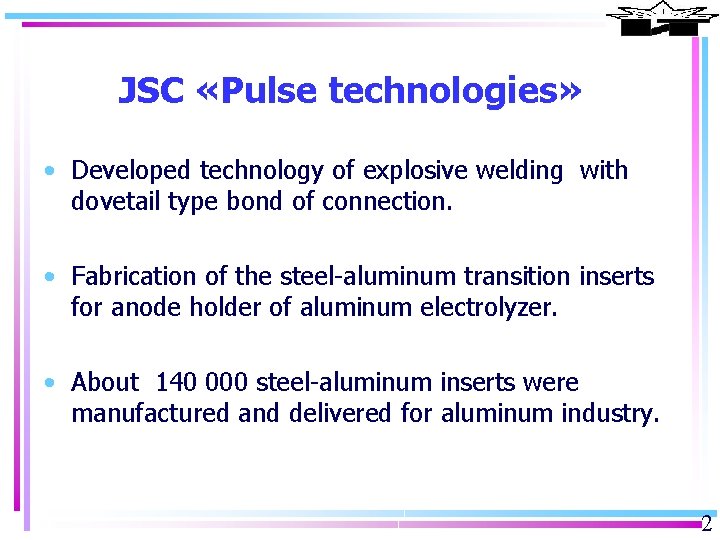JSC «Pulse technologies» • Developed technology of explosive welding with dovetail type bond of