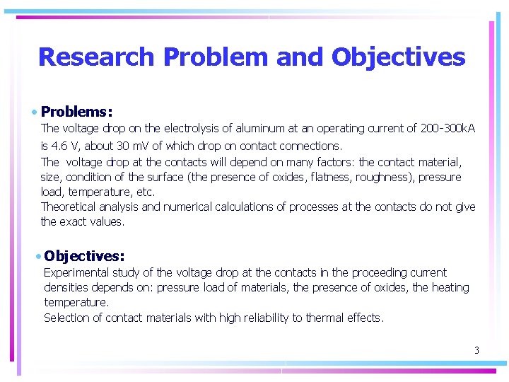 Research Problem and Objectives • Problems: The voltage drop on the electrolysis of aluminum