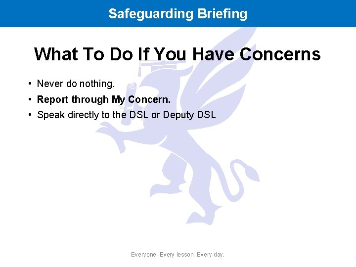 Safeguarding Briefing What To Do If You Have Concerns • Never do nothing. •