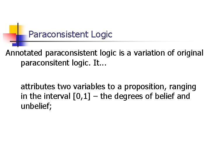 Paraconsistent Logic Annotated paraconsistent logic is a variation of original paraconsitent logic. It. . Paraconsistent Logic Annotated paraconsistent logic is a variation of original paraconsitent logic. It. .