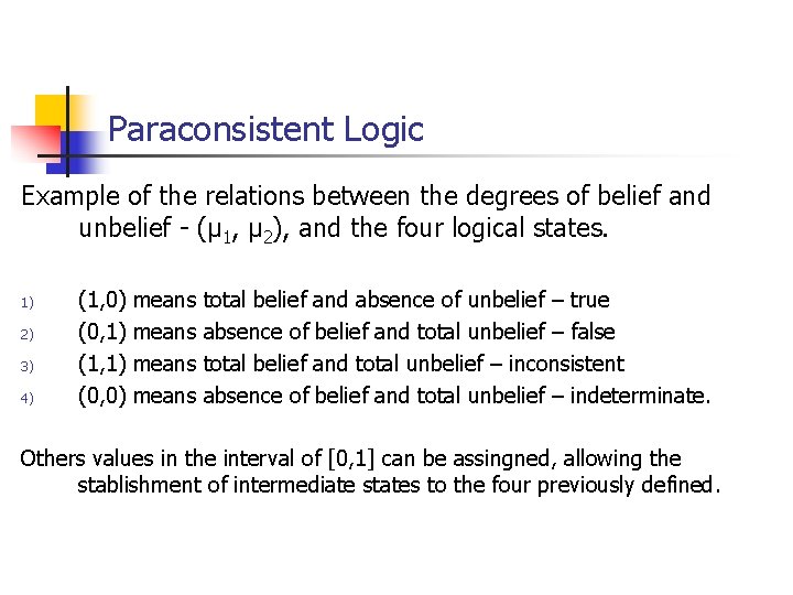 Paraconsistent Logic Example of the relations between the degrees of belief and unbelief - Paraconsistent Logic Example of the relations between the degrees of belief and unbelief -