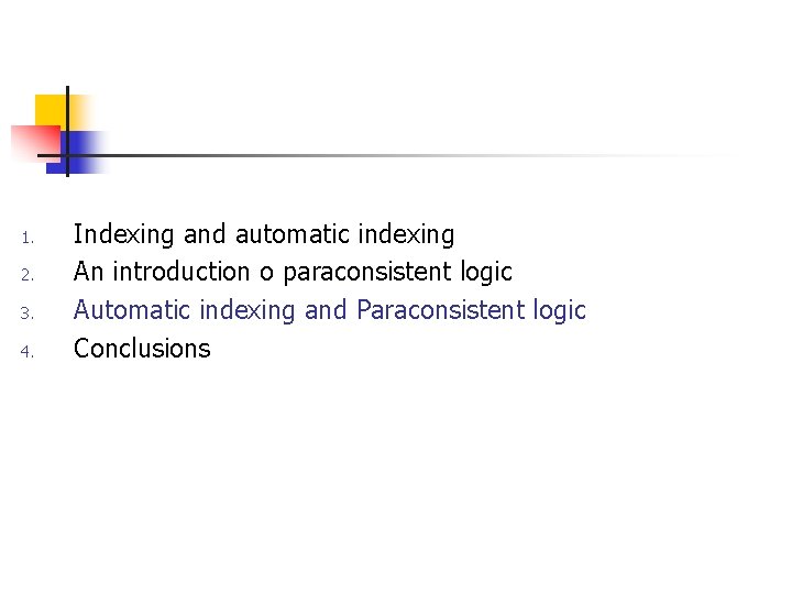1. 2. 3. 4. Indexing and automatic indexing An introduction o paraconsistent logic Automatic 1. 2. 3. 4. Indexing and automatic indexing An introduction o paraconsistent logic Automatic