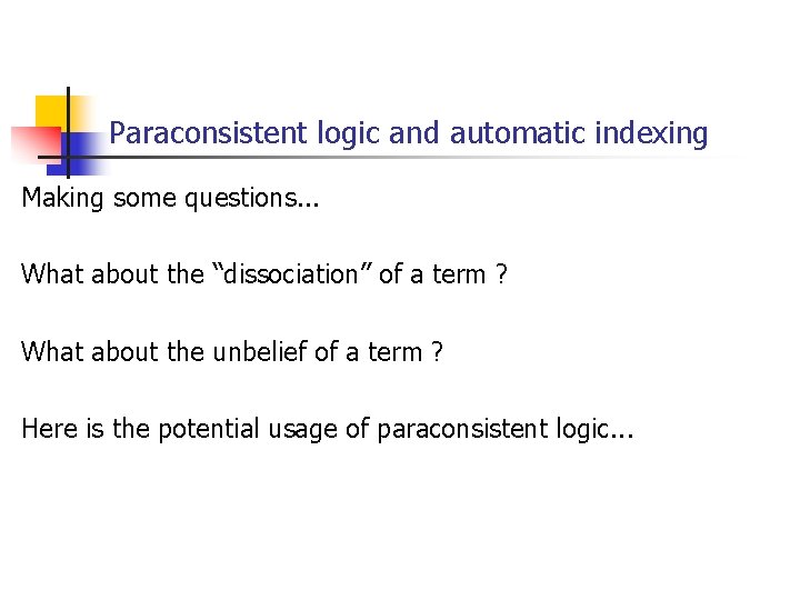 Paraconsistent logic and automatic indexing Making some questions. . . What about the “dissociation” Paraconsistent logic and automatic indexing Making some questions. . . What about the “dissociation”