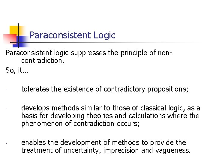 Paraconsistent Logic Paraconsistent logic suppresses the principle of noncontradiction. So, it. . . - Paraconsistent Logic Paraconsistent logic suppresses the principle of noncontradiction. So, it. . . -