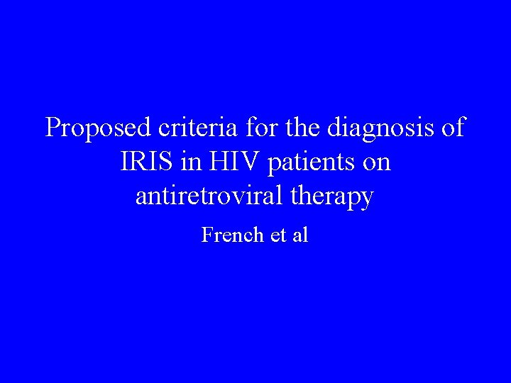 Proposed criteria for the diagnosis of IRIS in HIV patients on antiretroviral therapy French