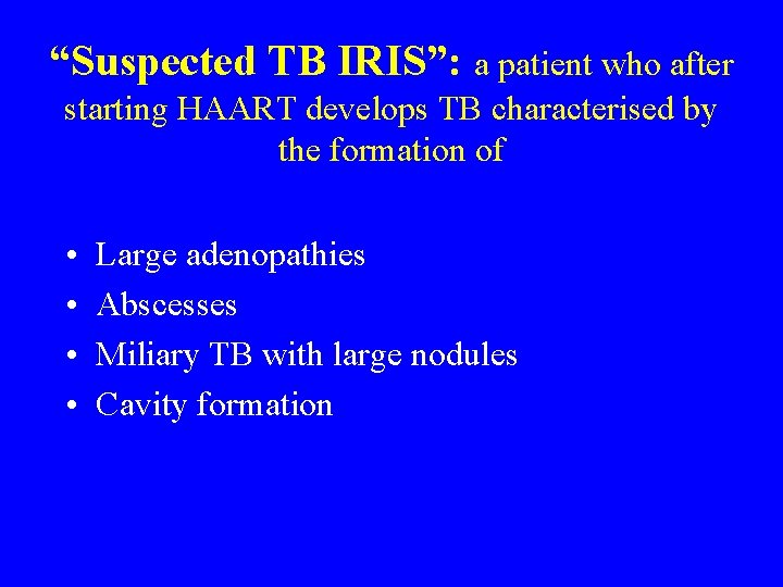 “Suspected TB IRIS”: a patient who after starting HAART develops TB characterised by the