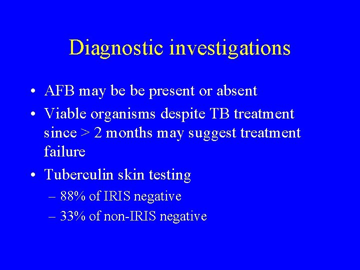 Diagnostic investigations • AFB may be be present or absent • Viable organisms despite