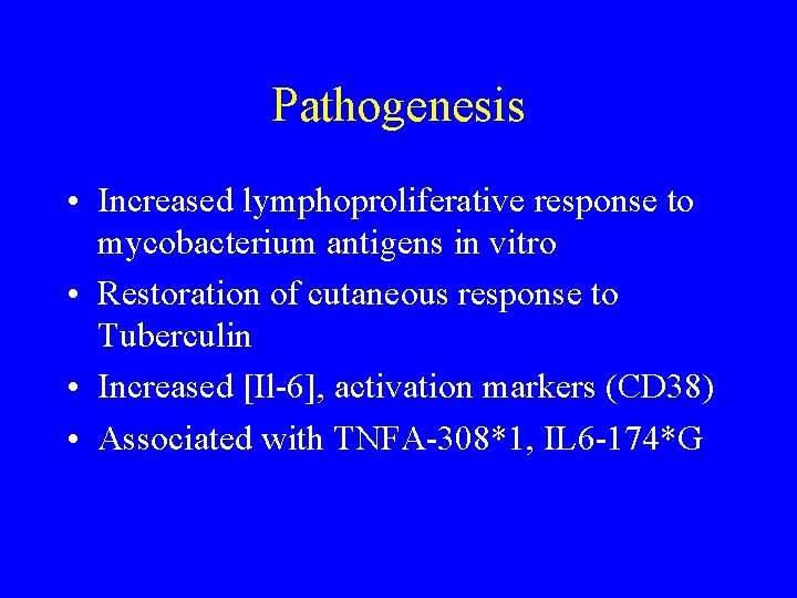 Pathogenesis • Increased lymphoproliferative response to mycobacterium antigens in vitro • Restoration of cutaneous