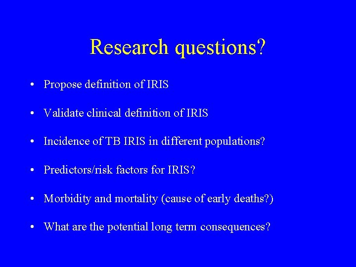 Research questions? • Propose definition of IRIS • Validate clinical definition of IRIS •