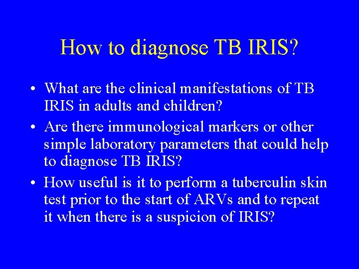 How to diagnose TB IRIS? • What are the clinical manifestations of TB IRIS