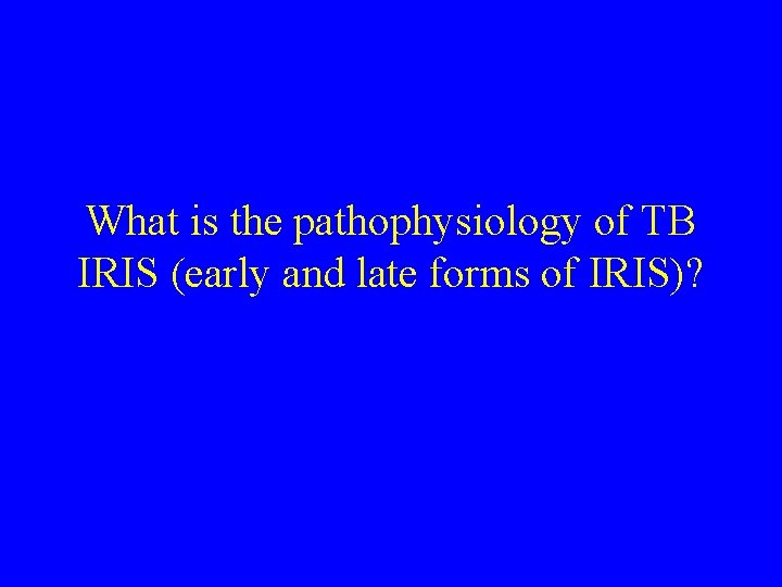 What is the pathophysiology of TB IRIS (early and late forms of IRIS)? 