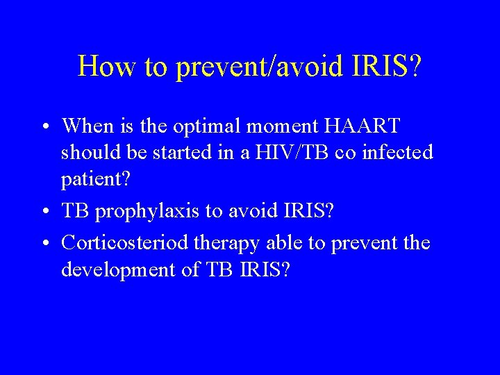 How to prevent/avoid IRIS? • When is the optimal moment HAART should be started
