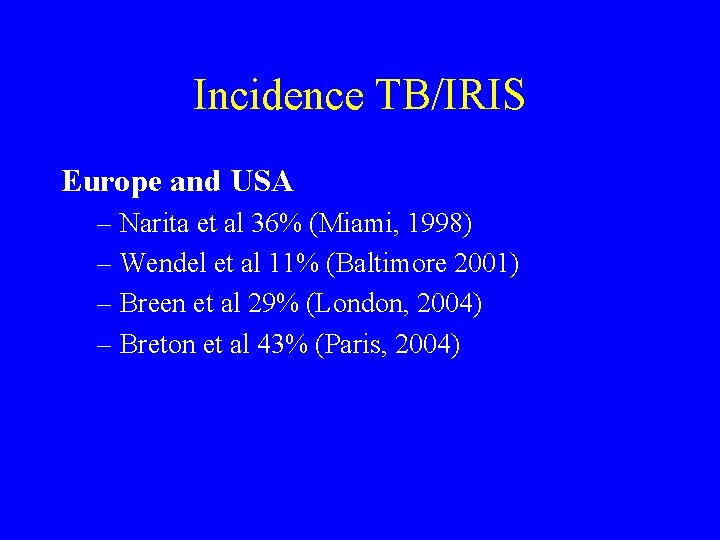 Incidence TB/IRIS Europe and USA – Narita et al 36% (Miami, 1998) – Wendel