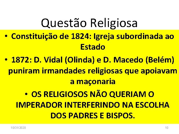 Questão Religiosa • Constituição de 1824: Igreja subordinada ao Estado • 1872: D. Vidal