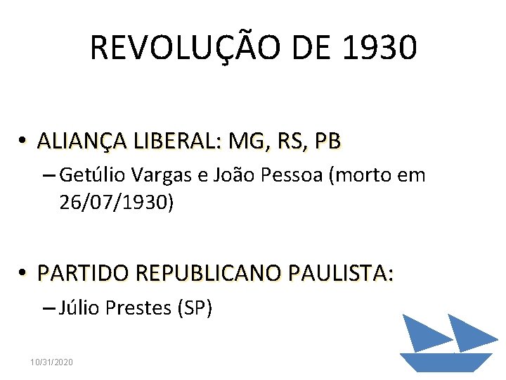 REVOLUÇÃO DE 1930 • ALIANÇA LIBERAL: MG, RS, PB – Getúlio Vargas e João