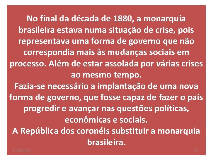 No final da década de 1880, a monarquia brasileira estava numa situação de crise,