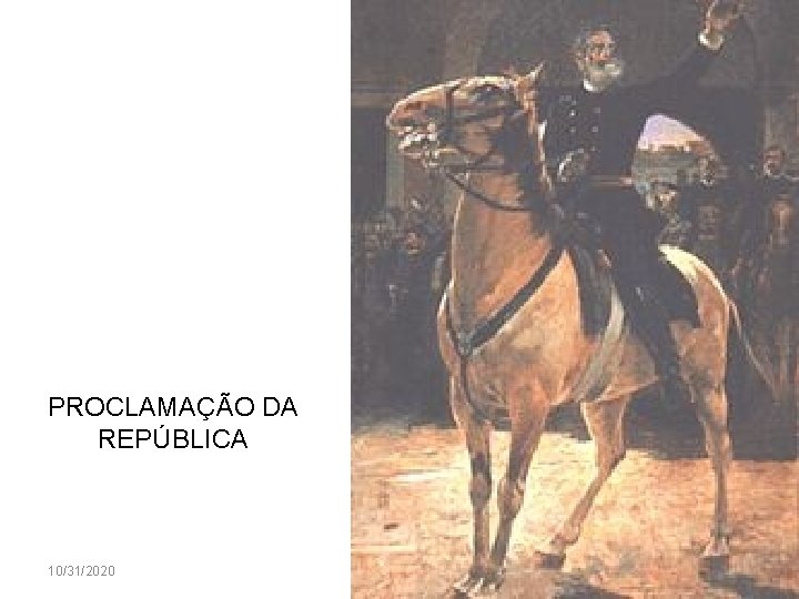 PROCLAMAÇÃO DA REPÚBLICA 10/31/2020 2 