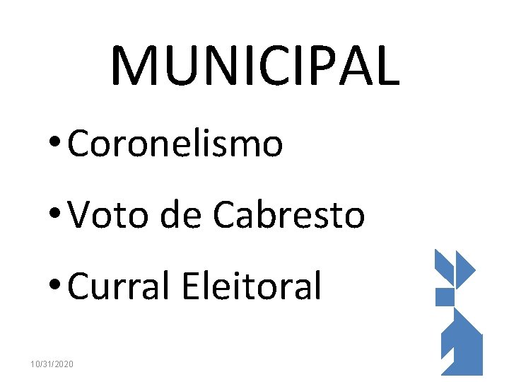 MUNICIPAL • Coronelismo • Voto de Cabresto • Curral Eleitoral 10/31/2020 39 