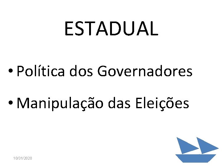 ESTADUAL • Política dos Governadores • Manipulação das Eleições 10/31/2020 41 