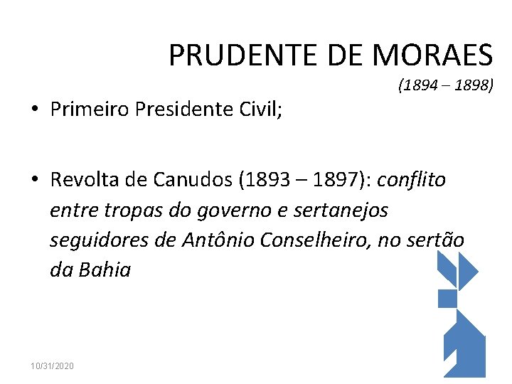 PRUDENTE DE MORAES • Primeiro Presidente Civil; (1894 – 1898) • Revolta de Canudos