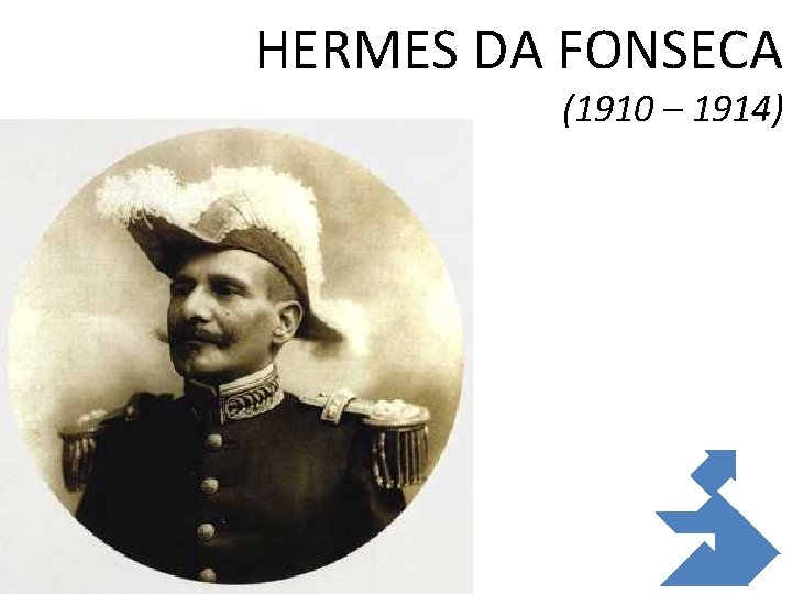HERMES DA FONSECA (1910 – 1914) 10/31/2020 67 