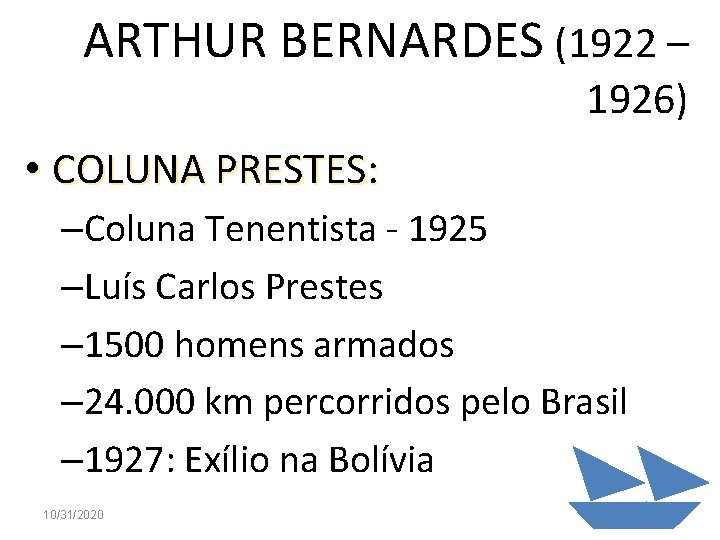 ARTHUR BERNARDES (1922 – 1926) • COLUNA PRESTES: –Coluna Tenentista - 1925 –Luís Carlos